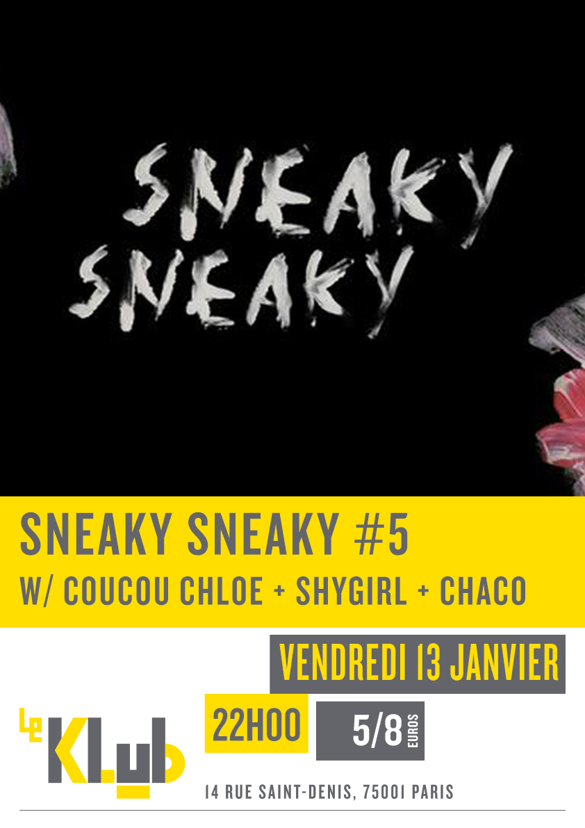 SNEAKY SNEALY ■ KLUBBING ■ 13/01/17 ■ 22H SNEAKY SNEALY ■ KLUBBING ■ 13/01/17 ■ 22H